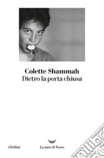 Dietro la porta chiusa libro di Shammah Colette