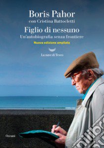 Figlio di nessuno. Un'autobiografia senza frontiere. Nuova ediz. libro di Pahor Boris; Battocletti Cristina