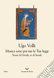 Musica sono per me le Tue leggi. Storie di Davide, re d'Israele libro di Volli Ugo