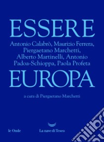 Essere Europa libro di Marchetti P. (cur.)