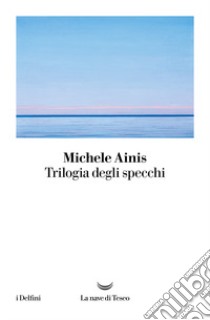 Trilogia degli specchi libro di Ainis Michele