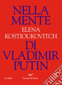 Nella mente di Vladimir Putin libro di Kostioukovitch Elena