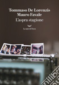 L'aspra stagione libro di De Lorenzis Tommaso; Favale Mauro