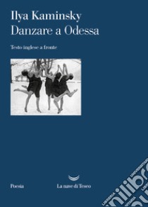 Danzare a Odessa. Testo inglese a fronte libro di Kaminsky Ilya