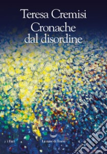 Cronache dal disordine libro di Cremisi Teresa