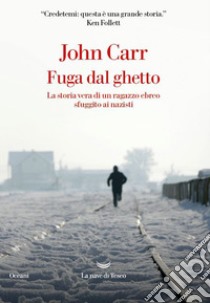 Fuga dal ghetto. La storia vera di un ragazzo ebreo sfuggito ai nazisti libro di Carr John D.