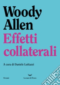 Effetti collaterali libro di Allen Woody; Luttazzi D. (cur.)