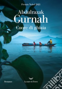 Cuore di ghiaia libro di Gurnah Abdulrazak