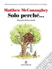 Solo perché... libro di McConaughey Matthew