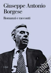 Romanzi e racconti libro di Borgese Giuseppe Antonio