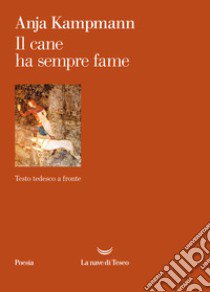 Il cane ha sempre fame. Testo tedesco a fronte libro di Kampmann Anja