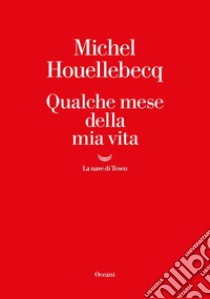 Qualche mese della mia vita libro di Houellebecq Michel