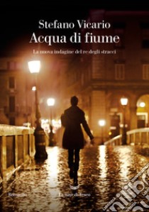 Acqua di fiume. La nuova indagine del re degli stracci libro di Vicario Stefano