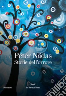 Storie dell'orrore libro di Nádas Péter