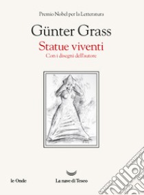 Statue viventi. Con i disegni dell'autore libro di Grass Günter