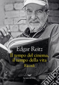 Il tempo del cinema, il tempo della vita. Ricordi libro di Reitz Edgar