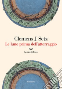 Le lune prima dell'atterraggio libro di Setz Clemens J.