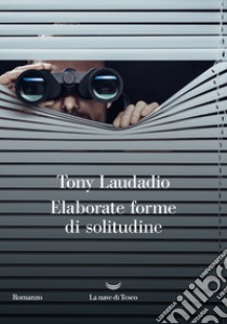 Elaborate forme di solitudine libro di Laudadio Tony