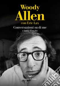 Conversazioni su di me e tutto il resto libro di Allen Woody; Lax Eric