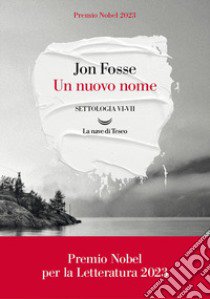 Un nuovo nome. Settologia. Vol. 6-7 libro di Fosse Jon