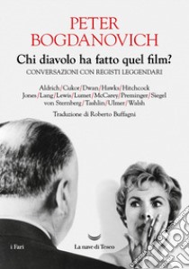 Chi diavolo ha fatto quel film? Conversazioni con registi leggendari libro di Bogdanovich Peter