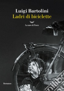 Ladri di biciclette libro di Bartolini Luigi
