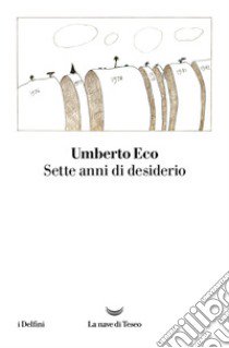 Sette anni di desiderio libro di Eco Umberto