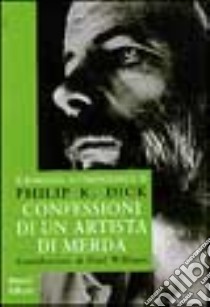 Confessioni di un artista di merda libro di Dick Philip K.