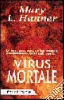 Virus mortale libro di Hanner Mary L.