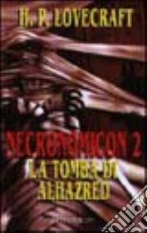 Necronomicon 2. La tomba di Alhazred libro di Lovecraft Howard P.