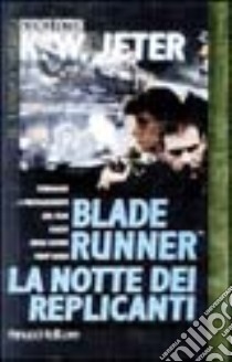 Blade Runner. La notte dei replicanti libro di Jeter Kevin W.