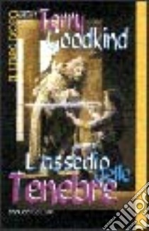 L'assedio delle tenebre libro di Goodkind Terry