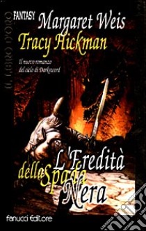 L'eredità della spada nera libro di Weis Margaret; Hickman Tracy