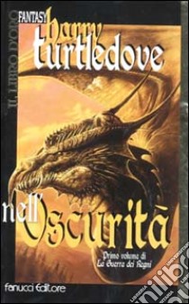 Nell'oscurità. La guerra dei regni. Vol. 1 libro di Turtledove Harry