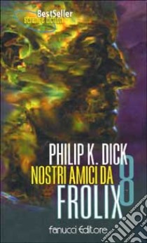 Nostri amici da Frolix 8 libro di Dick Philip K.