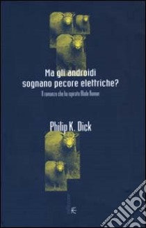 Ma gli androidi sognano pecore elettriche? Il romanzo che ha ispirato Blade Runner libro di Dick Philip K.; Pagetti C. (cur.)