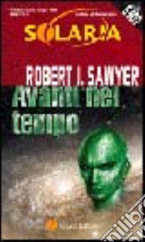 Avanti nel tempo libro di Sawyer Robert J.