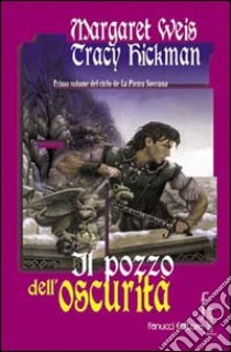 Il pozzo dell'oscurità libro di Weis Margaret - Hickman Tracy