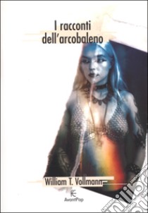 I racconti dell'arcobaleno libro di Vollmann William T.