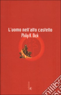 L'uomo nell'alto castello libro di Dick Philip K.; Pagetti C. (cur.)