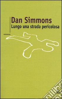 Lungo una strada pericolosa libro di Simmons Dan