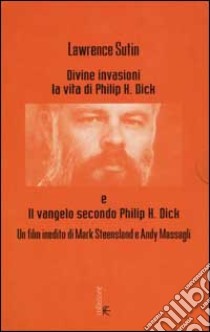 Divine invasioni. La vita di Philip K. Dick. Con videocassetta libro di Sutin Lawrence