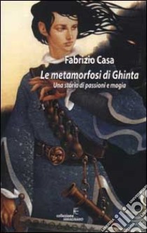 Le metamorfosi di Ghinta libro di Casa Fabrizio