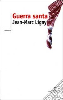 Guerra santa libro di Ligny Jean-Marc