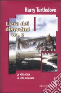 L'era dei disordini. Vol. 2: Le mille città. La città assediata libro di Turtledove Harry