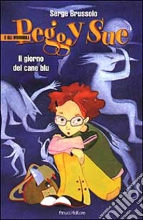 Il giorno del cane blu. Peggy Sue e gli invisibili libro di Brussolo Serge