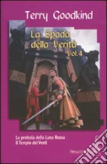 La Spada della verità. Vol. 4 libro di Goodkind Terry