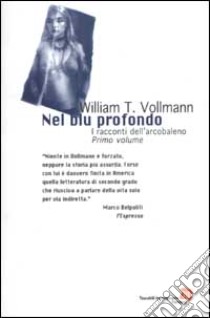 I Racconti dell'arcobaleno. Vol. 1: Nel blu profondo. libro di Vollmann William T.