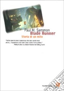Blade Runner. Storia di un mito libro di Sammon Paul M.
