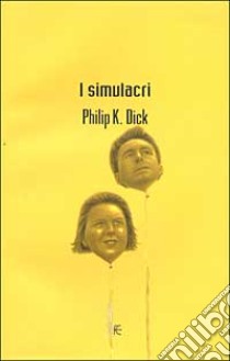 I simulacri libro di Dick Philip K.; Pagetti C. (cur.)